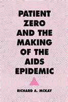 Patient Zero and the Making of the AIDS Epidemic