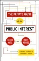 Private Abuse of the Public Interest – Market Myths and Policy Muddles