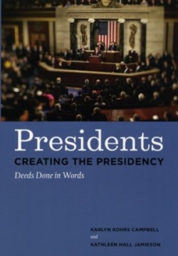 Presidents Creating the Presidency Deeds Done in Words