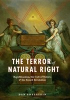 Terror of Natural Right – Republicanism, the Cult of Nature, and the French Revolution