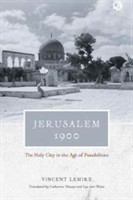 Jerusalem 1900 – The Holy City in the Age of Possibilities