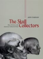 Skull Collectors – Race, Science, and America`s Unburied Dead