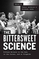 Bittersweet Science – Fifteen Writers in the Gym, in the Corner, and at Ringside