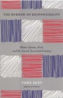 Burden of Responsibility : Blum, Camus, Aron, and the French Twentieth Century