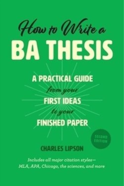 How to Write a Ba Thesis, Second Edition A Practical Guide from Your First Ideas to Your Finished Pa