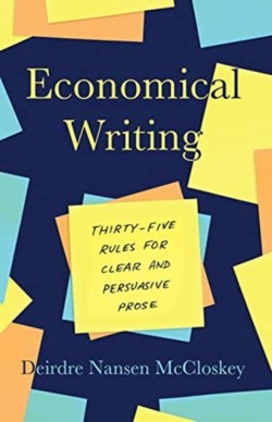 Economical Writing, Third Edition Thirty-Five Rules for Clear and Persuasive Prose