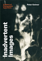 Inadvertent Images A History of Photographic Apparitions