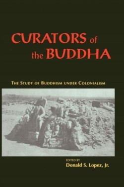 Curators of the Buddha – The Study of Buddhism under Colonialism