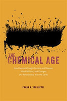 Chemical Age - How Chemists Fought Famine and Disease, Killed Millions, and Changed Our Relationship