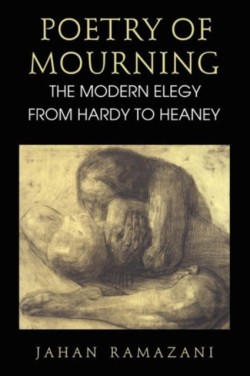 Poetry of Mourning: The Modern Elegy from Hardy to Heaney