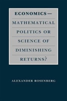 Economics--Mathematical Politics or Science of Diminishing Returns?