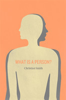 What is a Person? Rethinking Humanity, Social Life, and the Moral Good from the Person Up