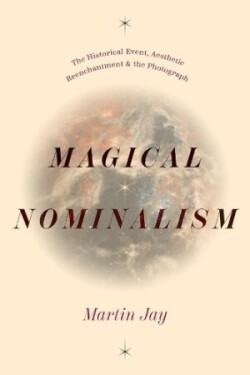 Magical Nominalism The Historical Event, Aesthetic Reenchantment, and the Photograph