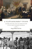 Slaveholders` Union – Slavery, Politics, and the Constitution in the Early American Republic