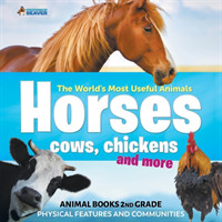 World's Most Useful Animals - Horses, Cows, Chickens and More - Animal Books 2nd Grade Physical Features and Communities