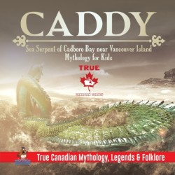Caddy - Sea Serpent of Cadboro Bay near Vancouver Island Mythology for Kids True Canadian Mythology, Legends & Folklore