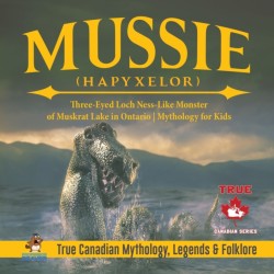 Mussie (Hapyxelor) - Three-Eyed Loch Ness-Like Monster of Muskrat Lake in Ontario Mythology for Kids True Canadian Mythology, Legends & Folklore
