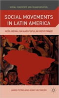 Social Movements in Latin America: Neoliberalism and Popular Resistance