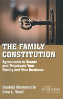 The Family Constitution Agreements to Secure and Perpetuate Your Family and Your Business