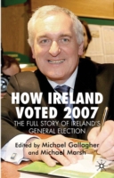How Ireland Voted 2007: The Full Story of Ireland’s General Election