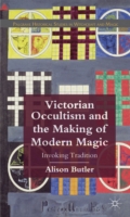 Victorian Occultism and the Making of Modern Magic