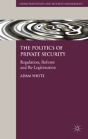 Politics of Private Security : Regulation, Reform and Re-Legitimation