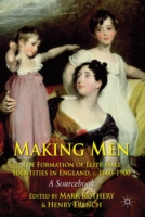 Making Men: The Formation of Elite Male Identities in England, c.1660-1900