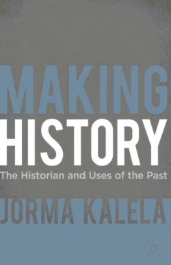 Making History: The Historian and Uses of the Past