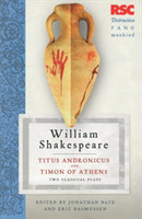 Titus Andronicus and Timon of Athens: Two Classical Plays: The RSC Shakespeare