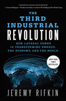 The Third Industrial Revolution How Lateral Power is Transforming Energy, the Economy, and the World