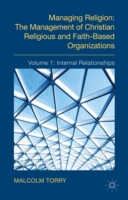 Managing Religion: The Management of Christian Religious and Faith-Based Organizations