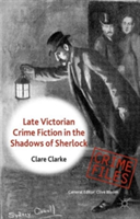 Late Victorian Crime Fiction in the Shadows of Sherlock