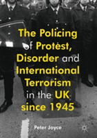 Policing of Protest, Disorder and International Terrorism in the UK since 1945