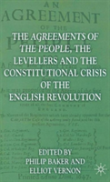 Agreements of the People, the Levellers, and the Constitutional Crisis of the English Revolution