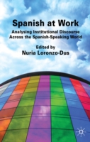 Spanish at Work Analysing Institutional Discourse across the Spanish-Speaking World