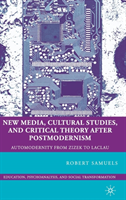 New Media, Cultural Studies, and Critical Theory after Postmodernism