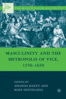 Masculinity and the Metropolis of Vice, 1550–1650