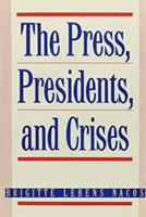 Press, Presidents, and Crises