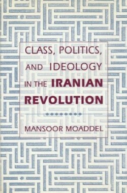 Class, Politics, and Ideology in the Iranian Revolution