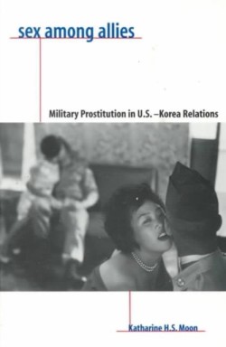Sex Among Allies Military Prostitution in U.S.-Korea Relations