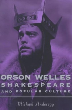Orson Welles, Shakespeare, and Popular Culture