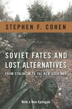 Soviet Fates and Lost Alternatives : From Stalinism to the New Cold War
