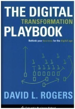 The Digital Transformation Playbook Rethink Your Business for the Digital Age