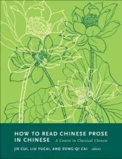 How to Read Chinese Prose in Chinese A Course in Classical Chinese