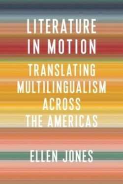 Literature in Motion Translating Multilingualism Across the Americas