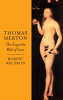 Thomas Merton: The Exquisite Risk of Love