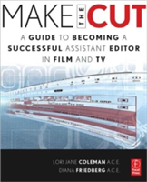 Make the Cut : A Guide to Becoming a Successful Assistant Editor in Film and TV*