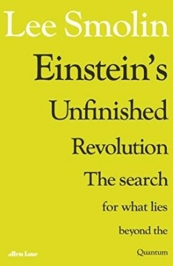 Einstein's Unfinished Revolution The Search for What Lies Beyond the Quantum