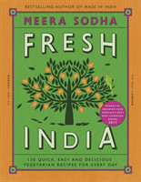 Fresh India 130 Quick, Easy and Delicious Vegetarian Recipes for Every Day