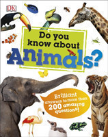 DK - Do You Know About Animals? Brilliant Answers to more than 200 Amazing Questions!